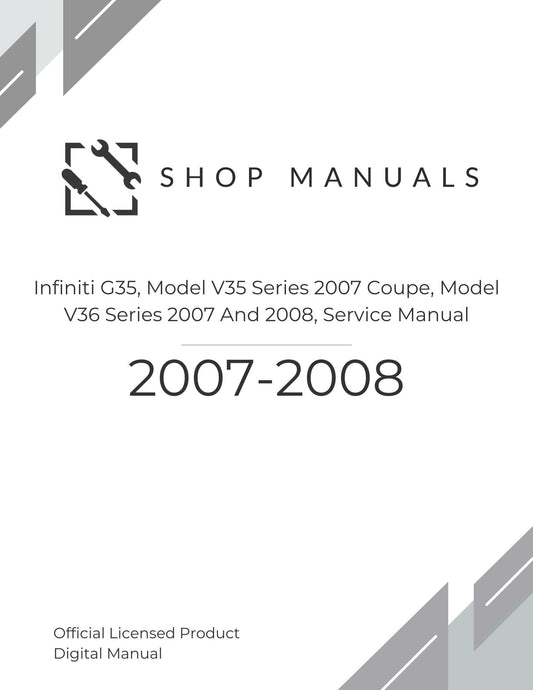 2007-2008 INFINITI G35, Model V35 Series 2007 Coupe, Model V36 Series 2007 and 2008, SERVICE MANUAL